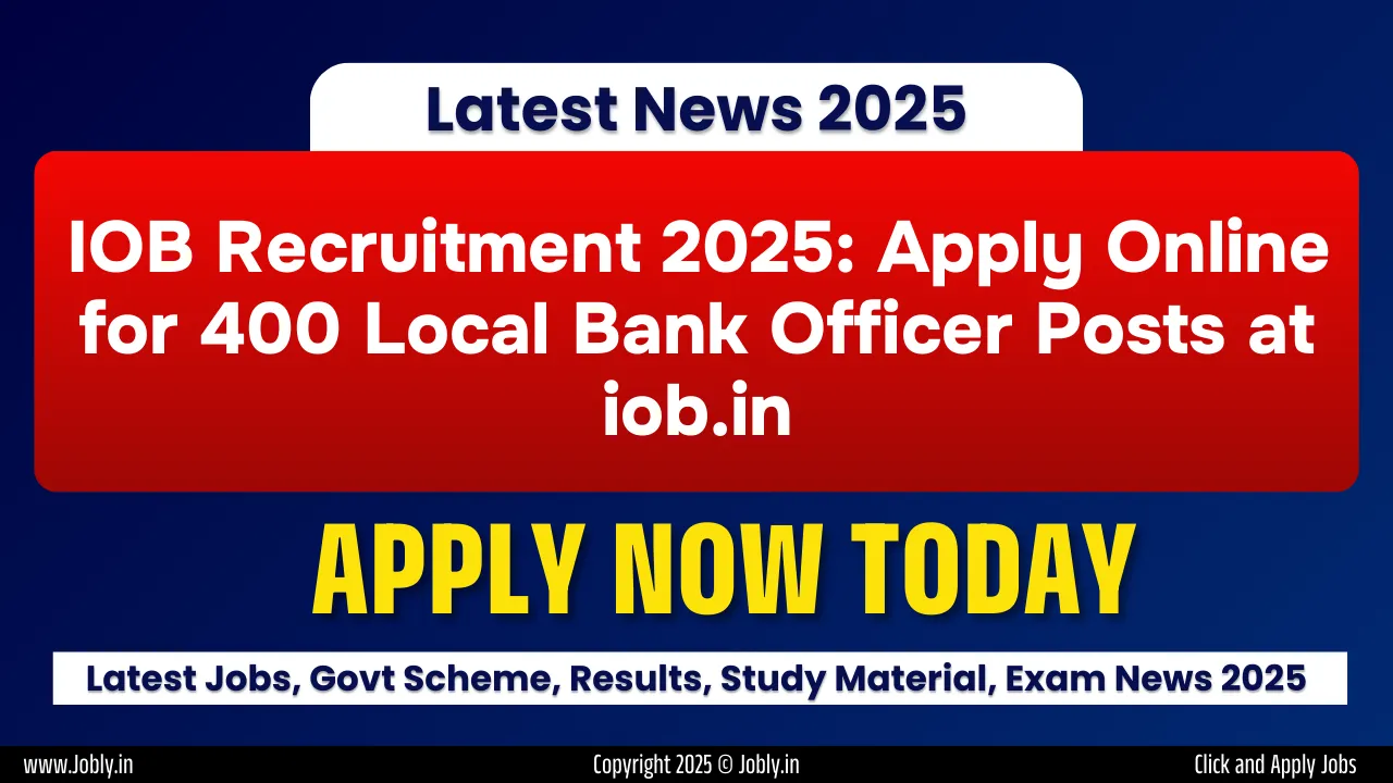 IOB Recruitment 2025: Apply Online for 400 Local Bank Officer Posts at iob.in
